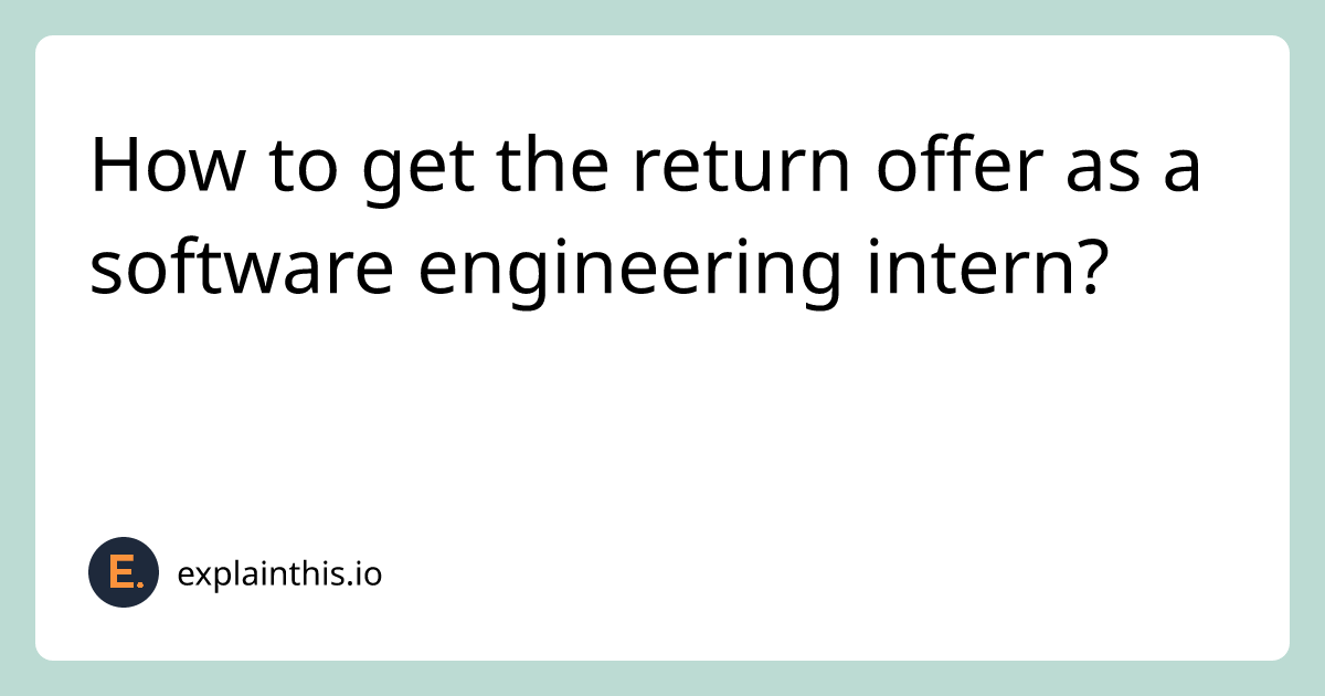 How to get the return offer as a software engineering intern?-img