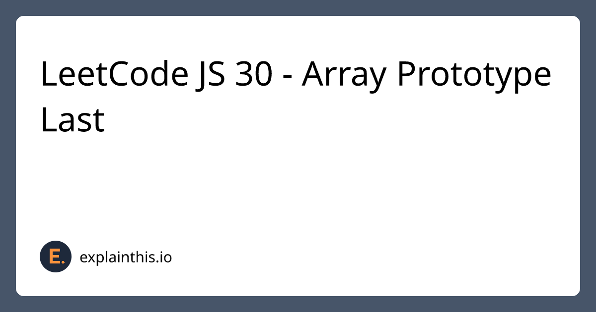 [Easy] LeetCode JS 30 - 2619. Array Prototype Last-img