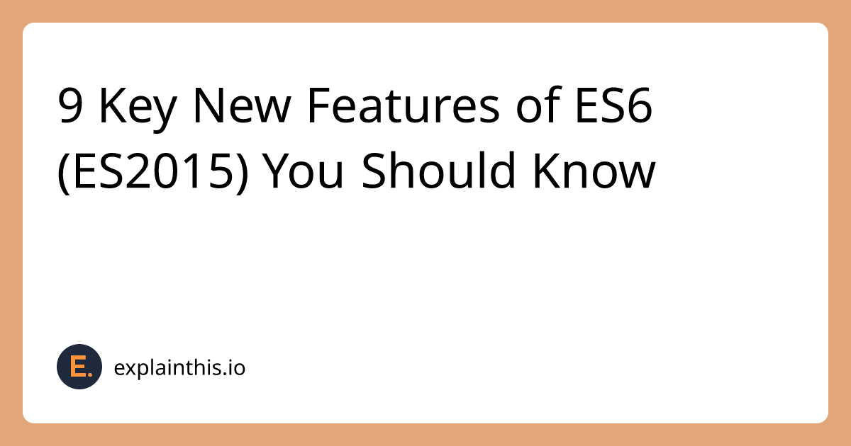 9 Key New Features of ES6 (ES2015) You Should Know｜ExplainThis