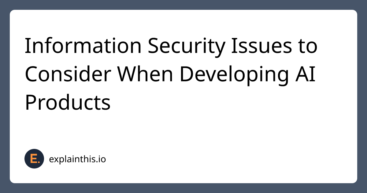 Information Security Issues to Consider When Developing AI Products ...