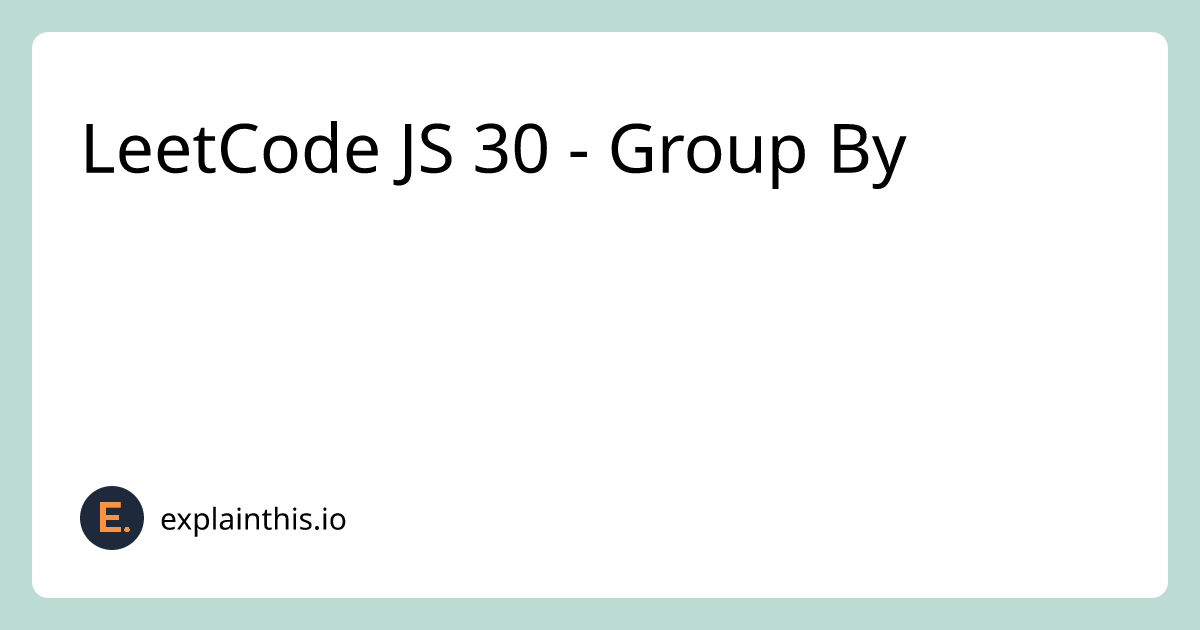 [Medium] LeetCode JS 30 - 2631. Group By｜ExplainThis