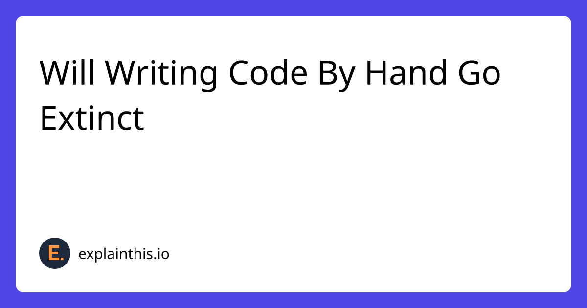 Will Writing Code by Hand Really Go Extinct?｜ExplainThis